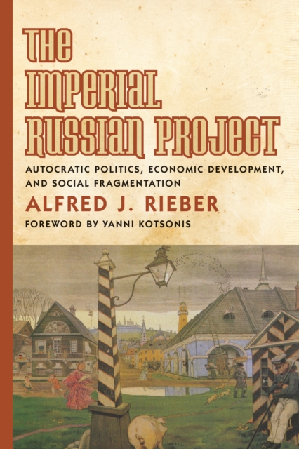 The Imperial Russian Project : Autocratic Politics, Economic Development, and Social Fragmentation, PDF eBook