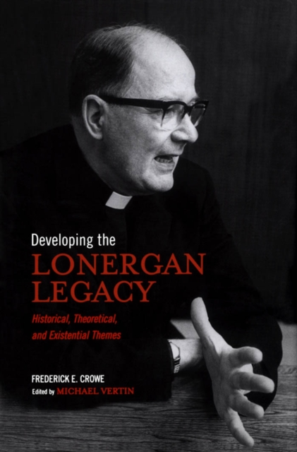 Developing the Lonergan Legacy : Historical, Theoretical, and Existential Issues, EPUB eBook