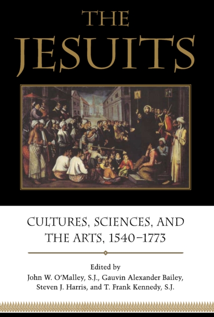 The Jesuits : Cultures, Sciences, and the Arts, 1540-1773, EPUB eBook
