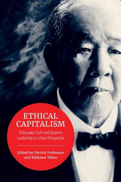 Ethical Capitalism : Shibusawa Eiichi and Business Leadership in Global Perspective, PDF eBook