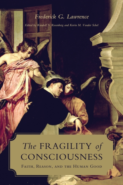 The Fragility of Consciousness : Faith, Reason, and the Human Good, PDF eBook