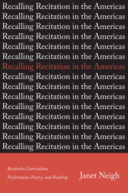 Recalling Recitation in the Americas : Borderless Curriculum, Performance Poetry, and Reading, PDF eBook