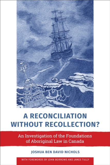 A Reconciliation without Recollection? : An Investigation of the Foundations of Aboriginal Law in Canada, EPUB eBook