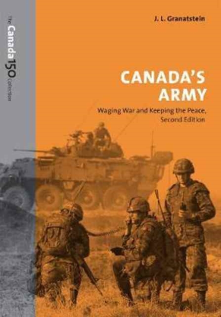 Canada's Army : Waging War and Keeping the Peace, Paperback / softback Book