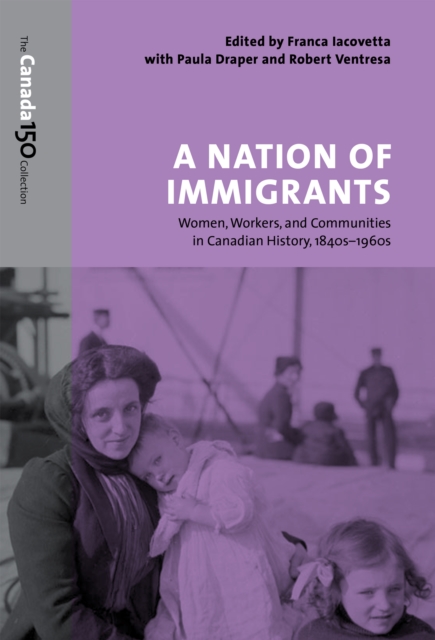 A Nation of Immigrants : Women, Workers, and Communities in Canadian History, 1840s-1960s, EPUB eBook