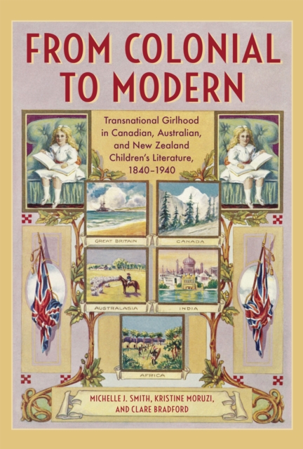 From Colonial to Modern : Transnational Girlhood in Canadian, Australian, and New Zealand Literature, 1840-1940, EPUB eBook