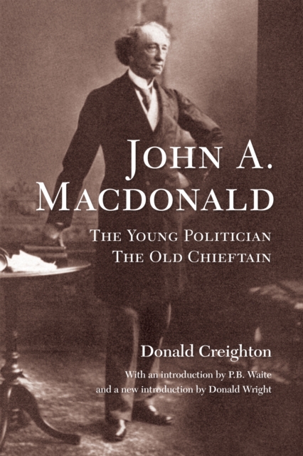 John A. MacDonald : The Young Politician, The Old Chieftain, PDF eBook