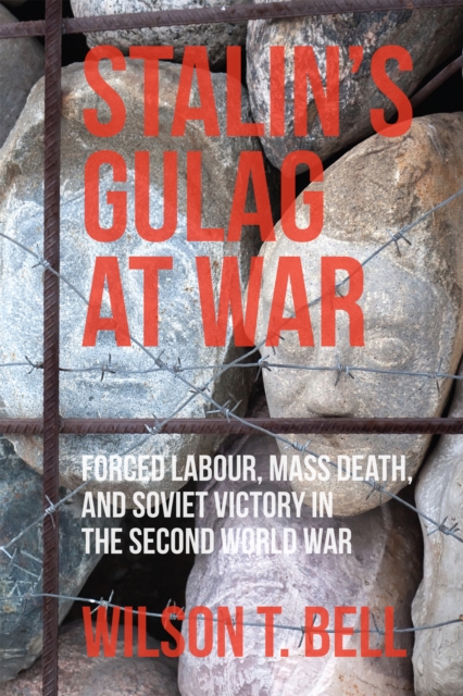 Stalin's Gulag at War : Forced Labour, Mass Death, and Soviet Victory in the Second World War, PDF eBook