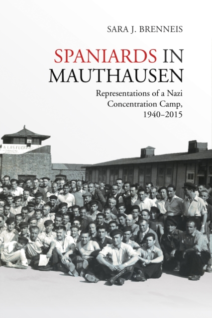 Spaniards in Mauthausen : Representations of a Nazi Concentration Camp, 1940-2015, Paperback / softback Book