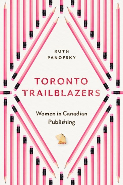 Toronto Trailblazers : Women in Canadian Publishing, Paperback / softback Book