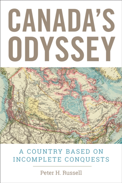 Canada's Odyssey : A Country Based on Incomplete Conquests, Paperback / softback Book