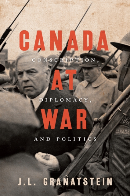 Canada at War : Conscription, Diplomacy, and Politics, Paperback / softback Book