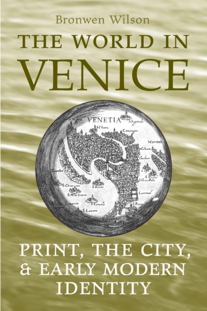 The World in Venice : Print, the City, and Early Modern Identity, Paperback / softback Book