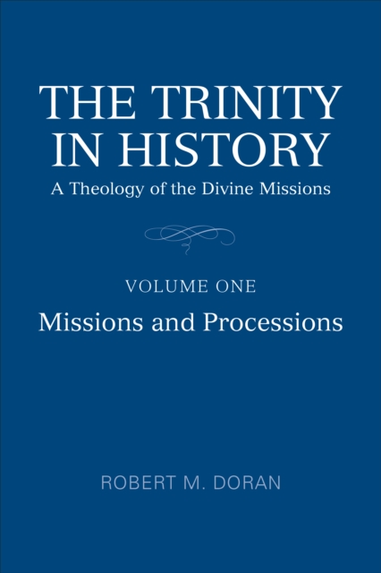 The Trinity in History : A Theology of the Divine Missions, Volume One: Missions and Processions, Paperback / softback Book
