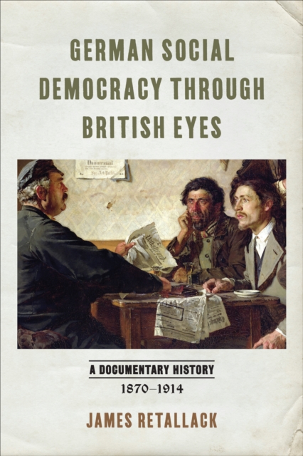 German Social Democracy through British Eyes : A Documentary History, 1870-1914, Hardback Book