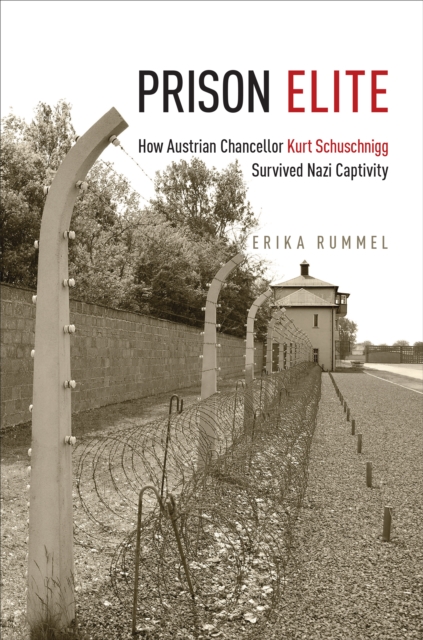 Prison Elite : How Austrian Chancellor Kurt Schuschnigg Survived Nazi Captivity, Hardback Book