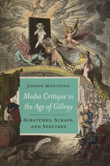 Media Critique in the Age of Gillray : Scratches, Scraps, and Spectres, Hardback Book