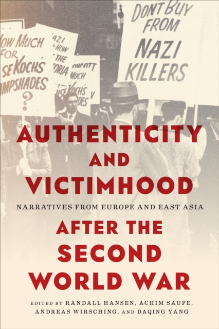 Authenticity and Victimhood after the Second World War : Narratives from Europe and East Asia, Hardback Book
