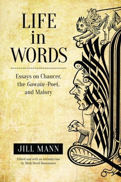 Life in Words : Essays on Chaucer, the Gawain-Poet, and Malory, Paperback / softback Book