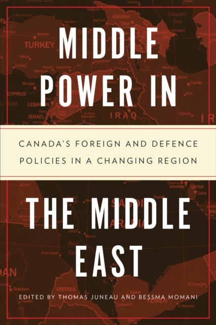 Middle Power in the Middle East : Canada's Foreign and Defence Policies in a Changing Region, Paperback / softback Book