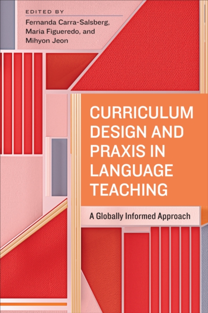 Curriculum Design and Praxis in Language Teaching : A Globally Informed Approach, Hardback Book