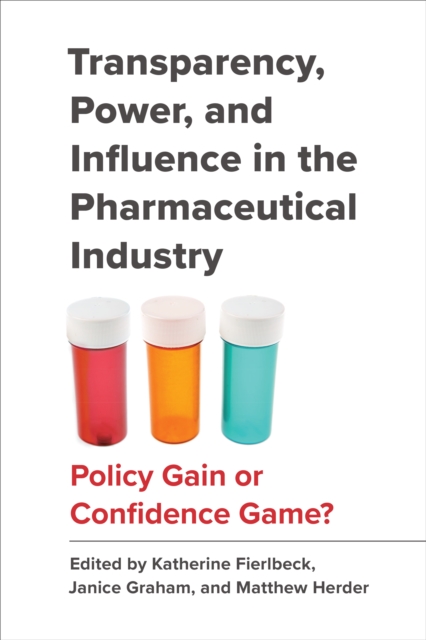Transparency, Power, and Influence in the Pharmaceutical Industry : Policy Gain or Confidence Game?, Hardback Book