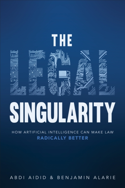 The Legal Singularity : How Artificial Intelligence Can Make Law Radically Better, Hardback Book