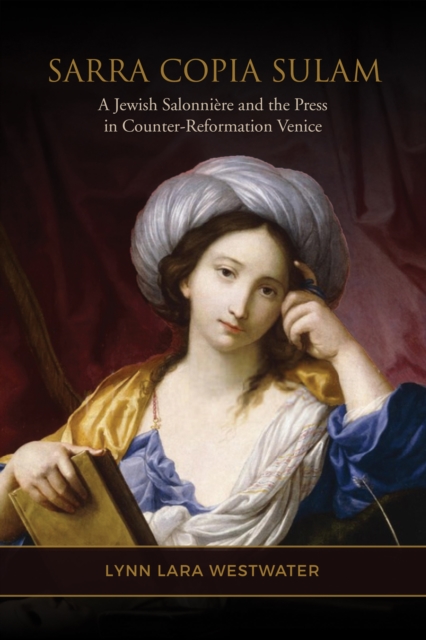 Sarra Copia Sulam : A Jewish Salonniere and the Press in Counter-Reformation Venice, PDF eBook