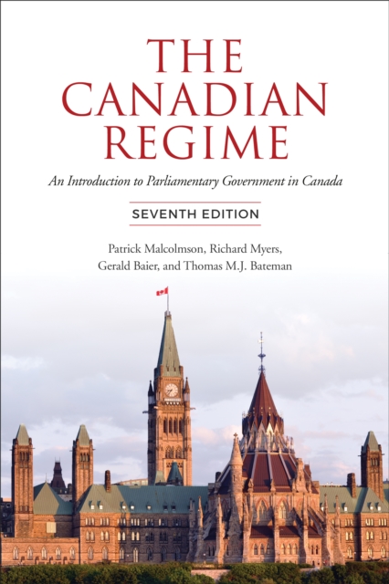 The Canadian Regime : An Introduction to Parliamentary Government in Canada, Seventh Edition, PDF eBook