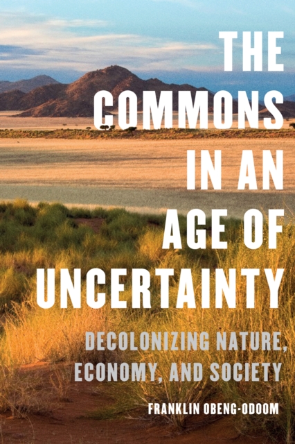 The Commons in an Age of Uncertainty : Decolonizing Nature, Economy, and Society, EPUB eBook