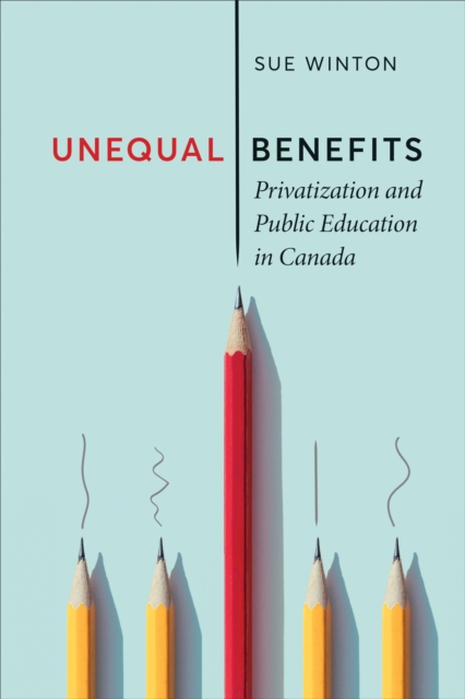 Unequal Benefits : Privatization and Public Education in Canada, PDF eBook
