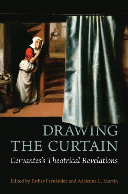 Drawing the Curtain : Cervantes's Theatrical Revelations, PDF eBook