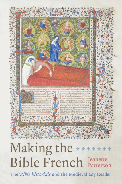Making the Bible French : The Bible historiale and the Medieval Lay Reader, PDF eBook