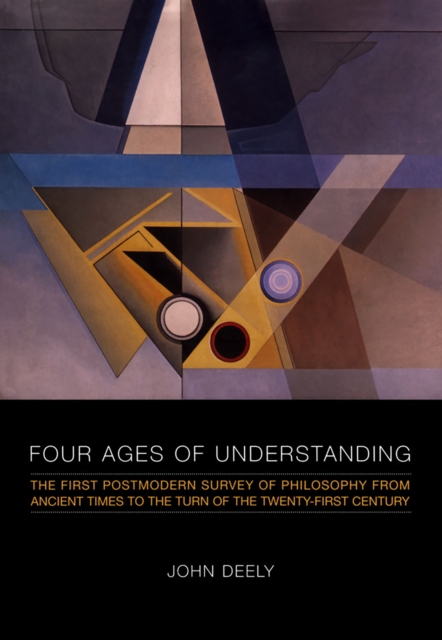 Four Ages of Understanding : The First Postmodern Survey of Philosophy from Ancient Times to the Turn of the Twenty-First Century, EPUB eBook
