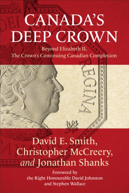 Canada's Deep Crown : Beyond Elizabeth II, The Crown's Continuing Canadian Complexion, EPUB eBook