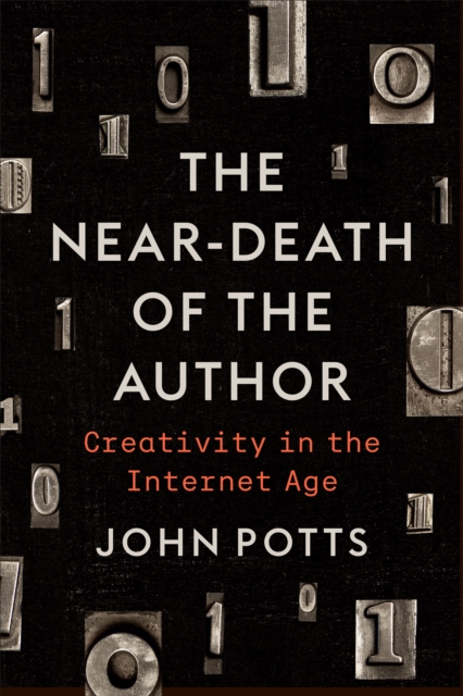 The Near-Death of the Author : Creativity in the Internet Age, Hardback Book