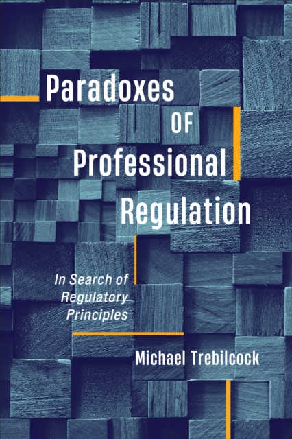 Paradoxes of Professional Regulation : In Search of Regulatory Principles, Hardback Book
