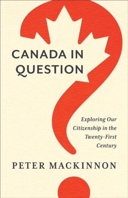 Canada in Question : Exploring Our Citizenship in the Twenty-First Century, PDF eBook