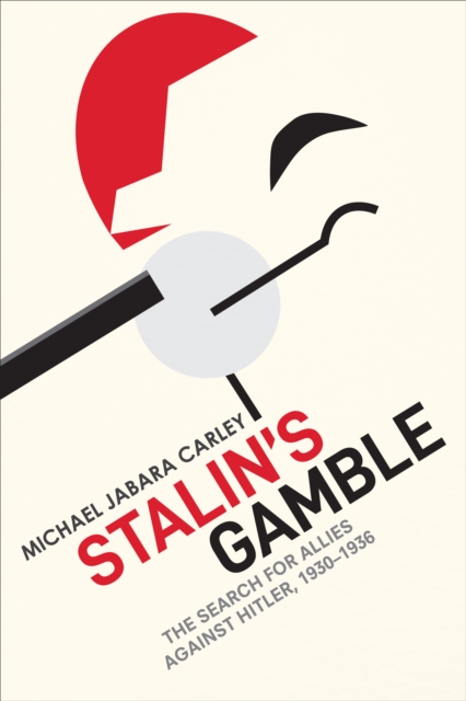 Stalin's Gamble : The Search for Allies against Hitler, 1930-1936, Hardback Book