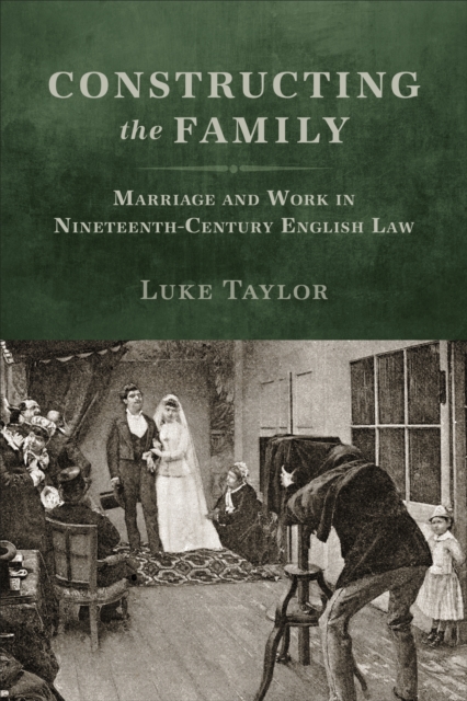 Constructing the Family : Marriage and Work in Nineteenth-Century English Law, EPUB eBook