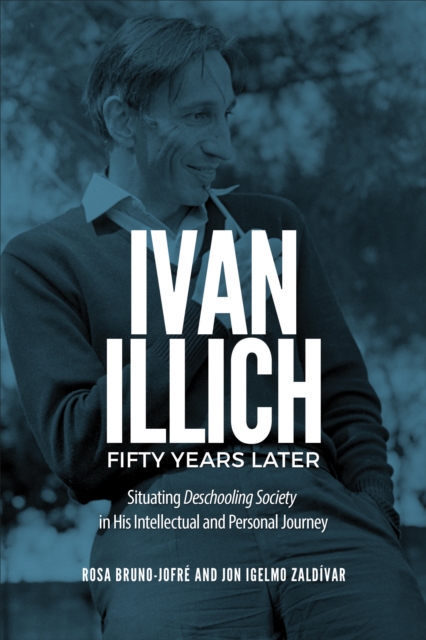 Ivan Illich Fifty Years Later : Situating Deschooling Society in His Intellectual and Personal Journey, EPUB eBook