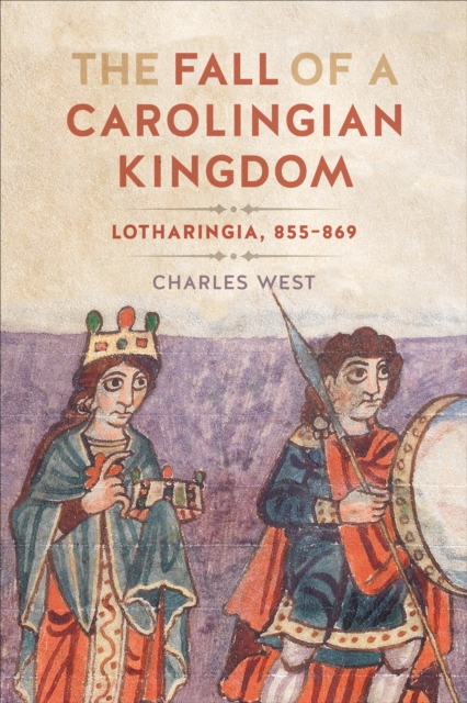 The Fall of a Carolingian Kingdom : Lotharingia 855-869, EPUB eBook