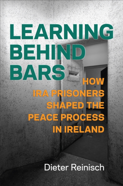 Learning behind Bars : How IRA Prisoners Shaped the Peace Process in Ireland, EPUB eBook