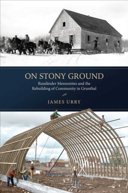 On Stony Ground : Russlander Mennonites and the Rebuilding of Community in Grunthal, Hardback Book