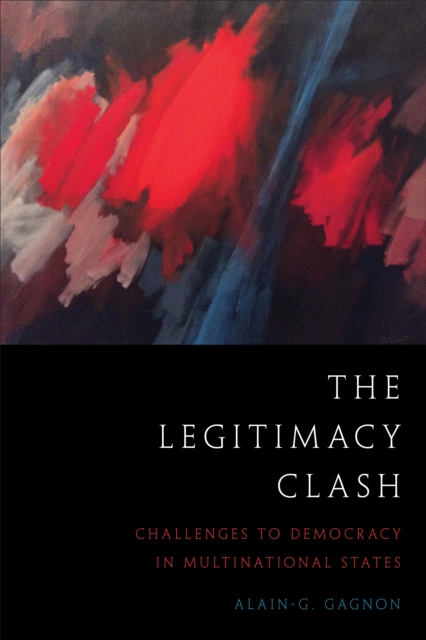 The Legitimacy Clash : Challenges to Democracy in Multinational States, Paperback / softback Book