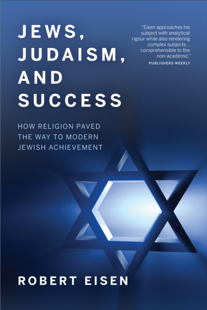 Jews, Judaism, and Success : How Religion Paved the Way to Modern Jewish Achievement, Hardback Book
