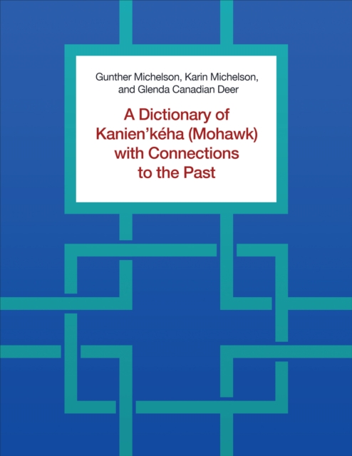 A Dictionary of Kanien'keha (Mohawk) with Connections to the Past, Paperback / softback Book