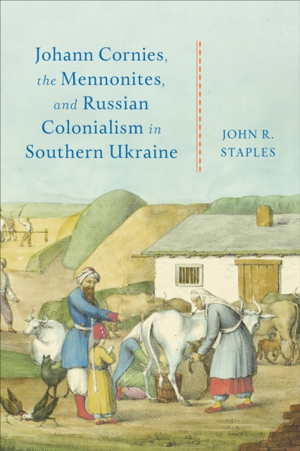 Johann Cornies, the Mennonites, and Russian Colonialism in Southern Ukraine, Hardback Book