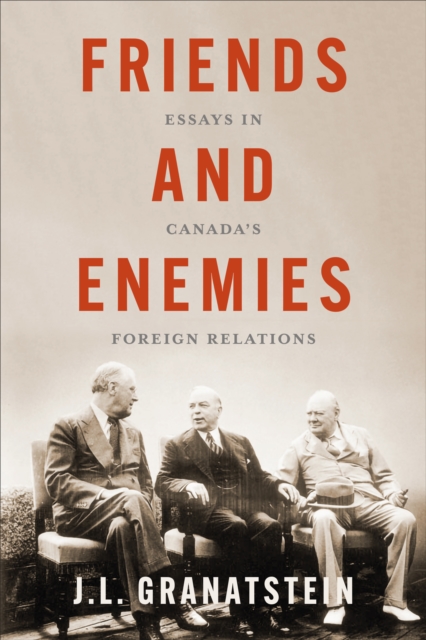 Friends and Enemies : Essays in Canada's Foreign Relations, Hardback Book