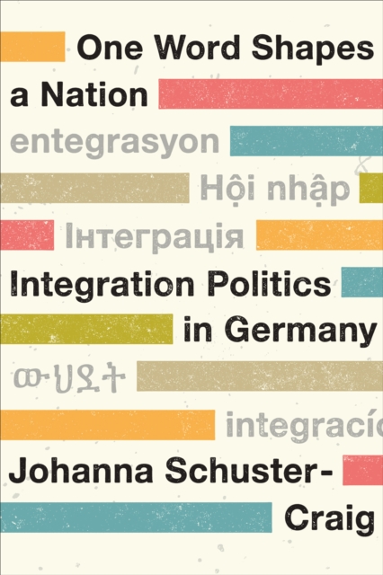 One Word Shapes a Nation : Integration Politics in Germany, Hardback Book